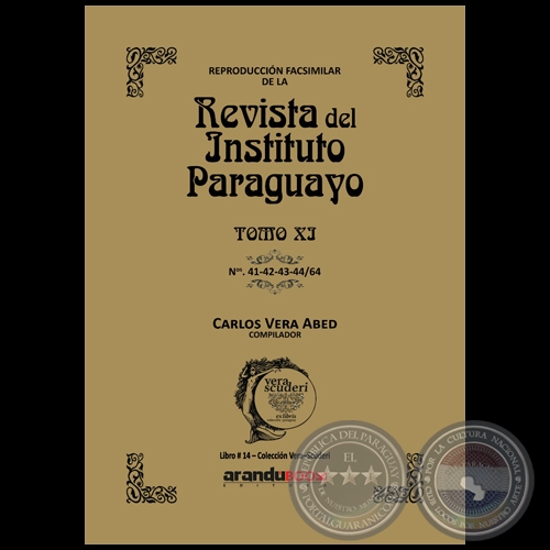 Reproducción Facsimilar de la REVISTA DEL INSTITUTO PARAGUAYO / TOMO XI / N° 41-42-43-44/64 - Compilador: CARLOS ALBERTO VERA ABED - Año 2022 